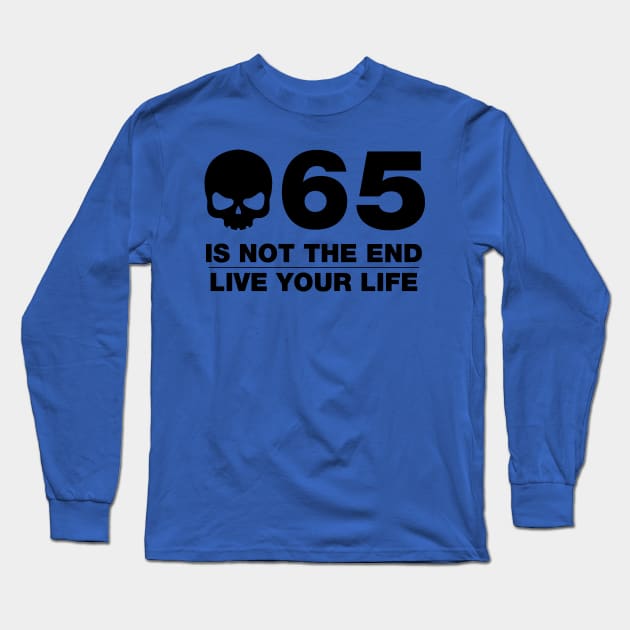 65 Is Not The End - Birthday Shirt (Black Text) Long Sleeve T-Shirt by DesignTrap